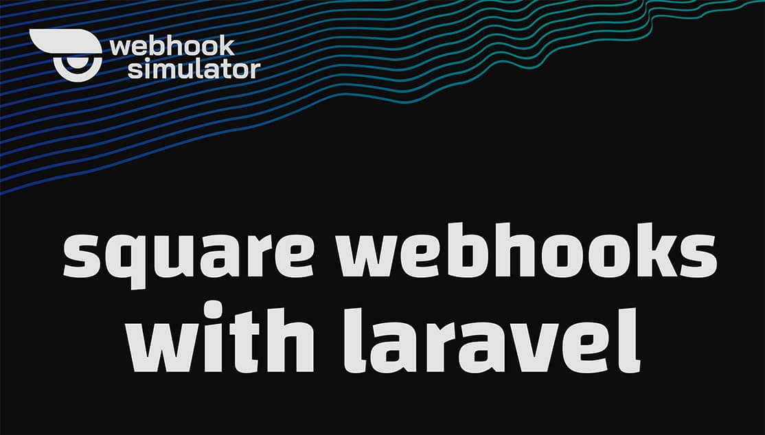 Integrating Square Webhooks with Laravel