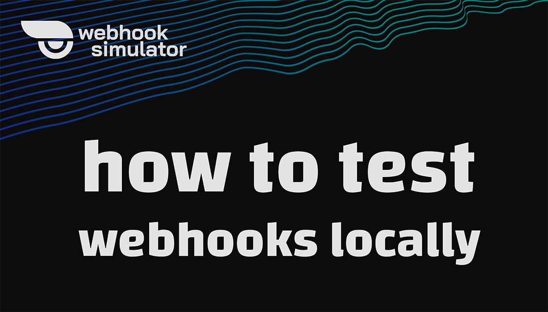 How to Efficiently Test Webhooks Locally