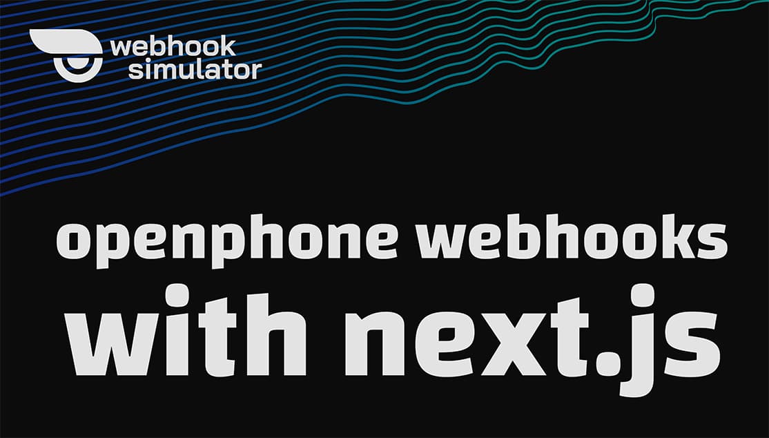 OpenPhone Webhooks in Next.js: Building a Smart Communication Hub